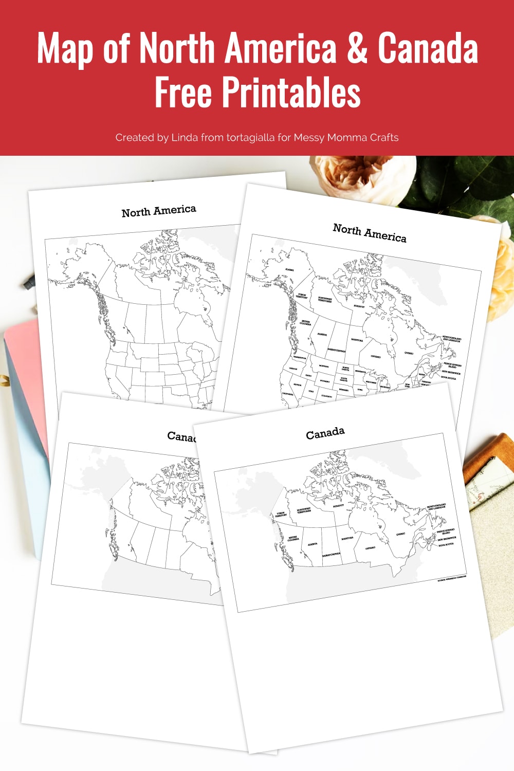 Preview of printable map pages of North America and Canada, unlabelled and labelled, on top of white desk with flowers in upper right hand corner and notebooks underneath. 